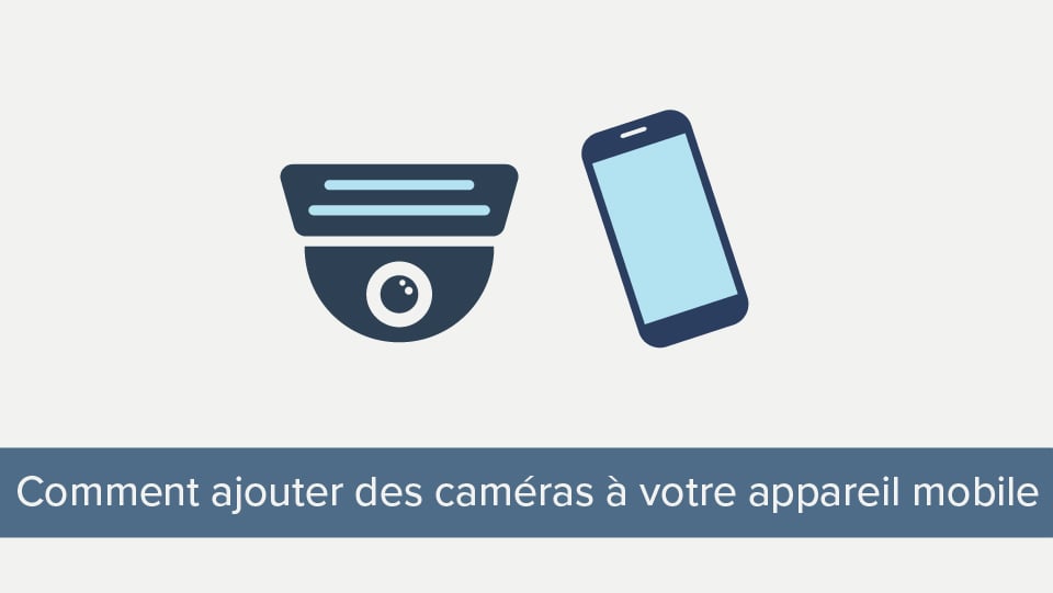 HowtoAddCamerasToYourMobileDevice_960x540-French